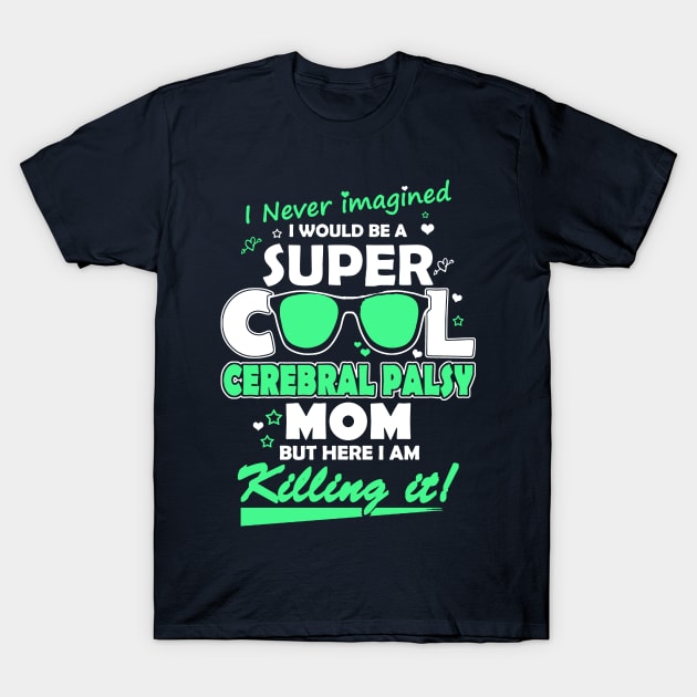 I never imagined I would be a super cool cerebral palsy mom but here I am killing it. T-Shirt by skstring